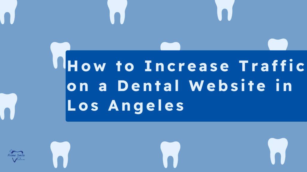 How to Increase Traffic on a Dental Website in Los Angeles